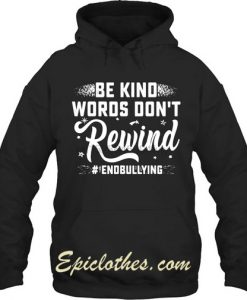 Be Kind Words Dont Rewind EndBullying Hoodie