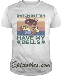 Bitch Better Have My Bells Vintage shirt