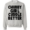 Chubby Girls Cuddle Better Sweatshirt