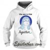 Deena Hinshaw We Are In This Together Hoodie