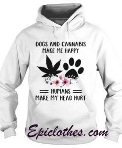 Dogs And Cannabis Make Me Happy Humans Make My Head Hurt Hoodie