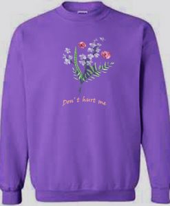 Don Hurt Me Flower Cute Sweatshirt