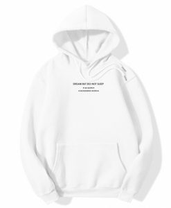 Dream But Do Not Sleep Hoodie