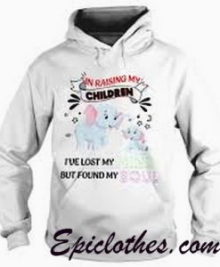 Elephant In Raising My Children I’ve Lost My But Found My Mind Hoodie