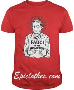 Fauci Is My Homeboy Shirt