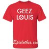 Geez Louis Logo T Shirts