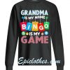 Grandma Is My Name Bingo Is My Game Sweatshirt