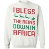 I Bless The Reins Down In Africa Sweatshirt