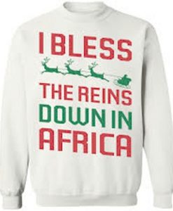 I Bless The Reins Down In Africa Sweatshirt