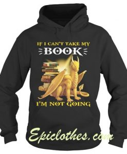 I Cant Take My Book I'm Not Going Dragon Hoodie