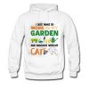 I Just Want To Work In My Garden And Hangout With My Cats hoodie