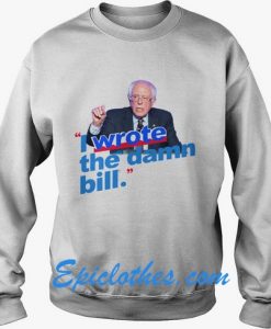 I Wrote The damn bill Sweatshirt