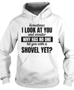 I look at you and wonder why has no one hit you Hoodie