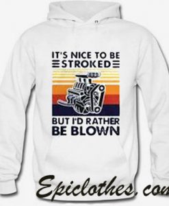 It Nice To Be Stroked But I Rather Be Blown Hoodie
