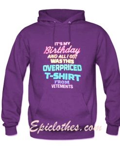 Its My Birthday Vetements Quotes Hoodie