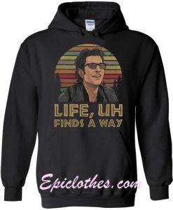 Jeff goldblum Life uh finds a way hoodie