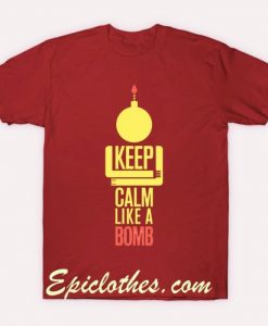 Keep calm like a bomb T shirt