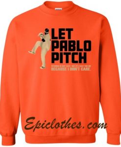 Let Pablo Pitch Because I Don’t Care Sweater