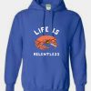 Life Is Relentless Crab Hoodie