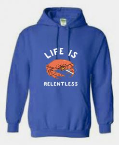 Life Is Relentless Crab Hoodie