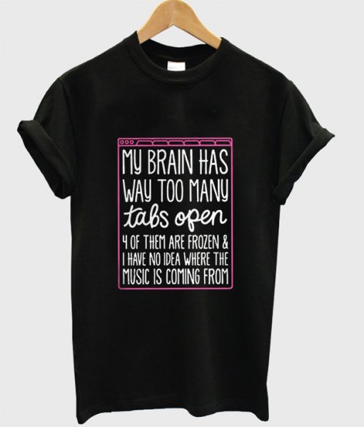 My Brain Has Way Too Many T Shirt