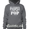 My Favorite People Call Me Pop Fathers Day Hoodie