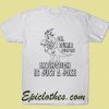 Oh, Dumb People! Extinction Is Just A Joke T Shirt