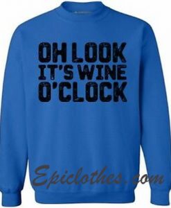 Oh Look it's wine o clock sweatshirt