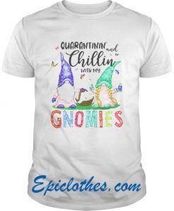 Quarantinin’ and Chillin’ with my Gnomies 2 Toilet Paper T Shirt