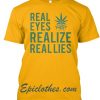 Real Eyes Realize T Shirt