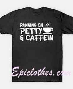 Running Petty Caffeine Funny Coffee T Shirt