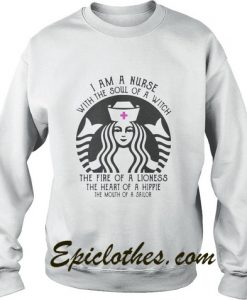 Starbuck Nurse I Am A Nurse With The Soul Of A Witch Sweatshirt