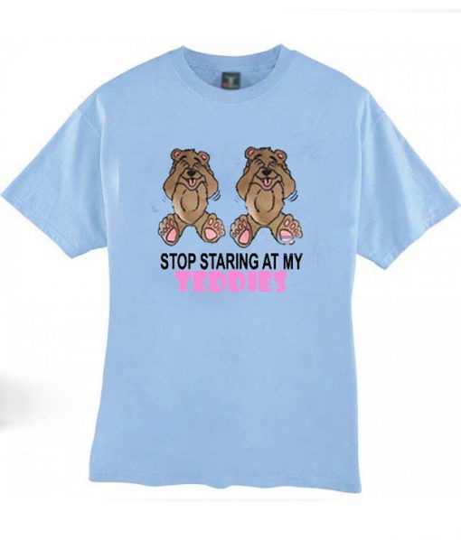 Stop Staring at My Teddies T-Shirt