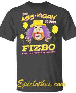 The Ass Kickin Fizbo The Clown T Shirt