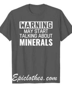 Warning may start talking about minerals shirt