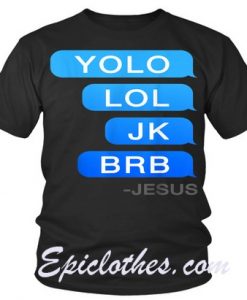 Yolo Lol JK BRB Jesus T Shirt