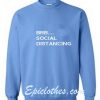 brb social distancing Sweatshirt