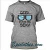 geek ia the new sexy T Shirt