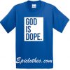 god is dope T Shirt