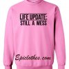 life update still a mess sweatshirt