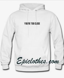 you are too close font Hoodie