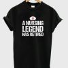 A Nursing Legend Has Retired T-shirt