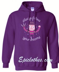 Always Follow Your Dreams Hoodie