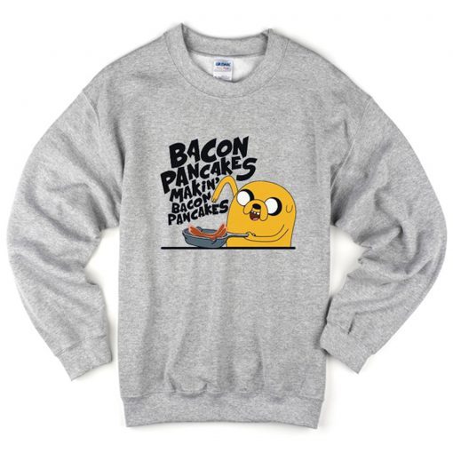 Bacon pancakes makin’ bacon Sweatshirt