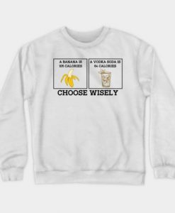 Banana Vodka choose Wisely Funny Joke Sweatshirt