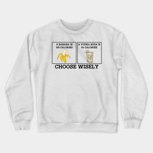 Banana Vodka choose Wisely Funny Joke Sweatshirt