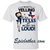 Betty Boop I’m not yelling I’m a Texas girl we just talk loud shirt