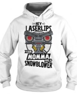 Hey laserlips your Momma was a Snowblower Hoodie