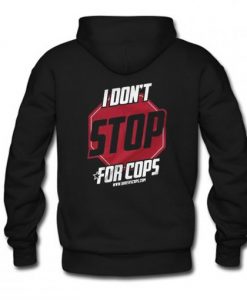 I Don’t Stop For Cops Hoodie Back