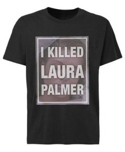 I Killed Laura Palmer t shirt